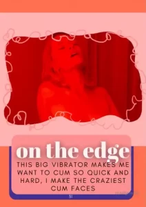 On the edge this big vibrator makes me want to cum so quick and hard i