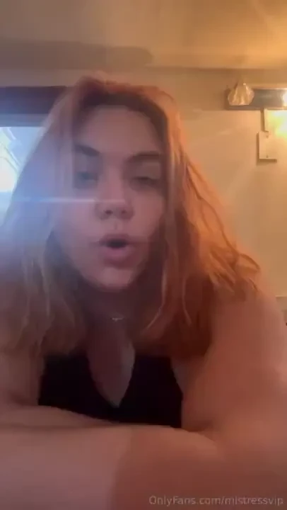 Listen to your mistress now 