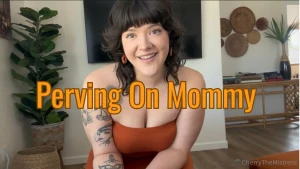 Perving on mommy have you been perving on mommy again i catch you