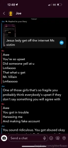 The harsssing amp stalking 24 7 just very vile both make fun of me amp