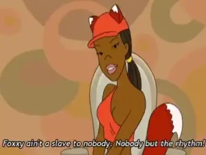 Hahahaha i m foxxy love from drawn together if you don t know that