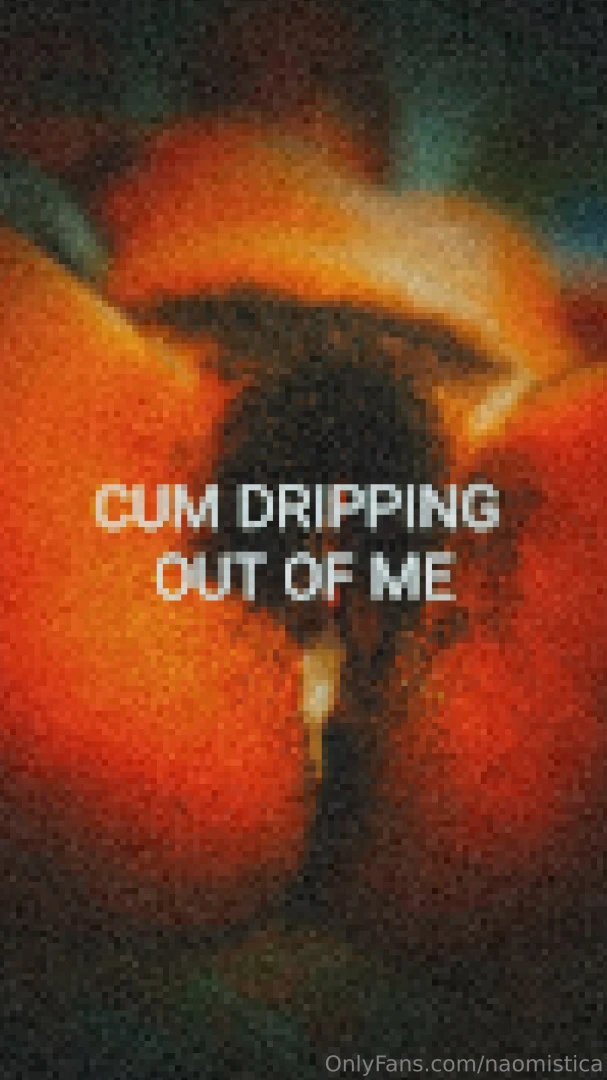 Pussy dropping cum these images are rare you know i don t have much or 