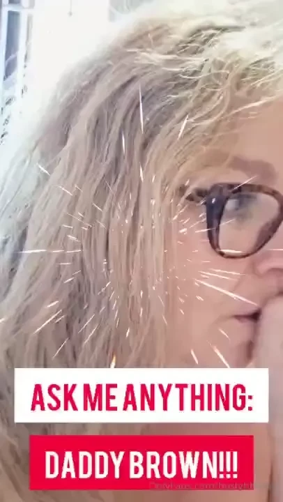 Ask me anything question from daddy brown 