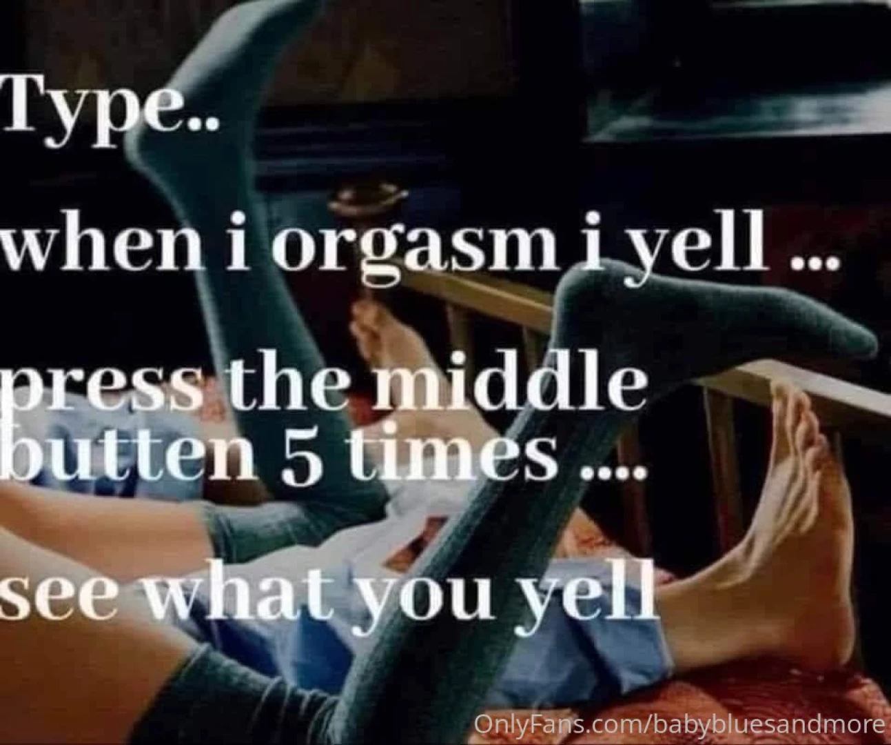 Let s play when i orgasm i yell and you moan very loud 