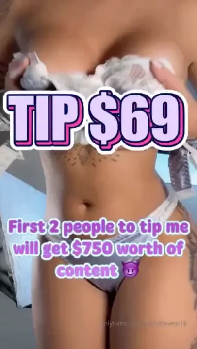 First 2 people to tip me 69 gets 750 worth of content right now 