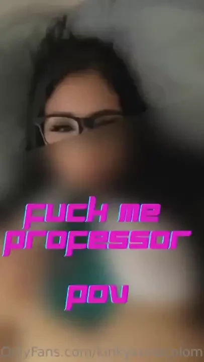 New pov you re my professor and you finally get to fuck my tight 