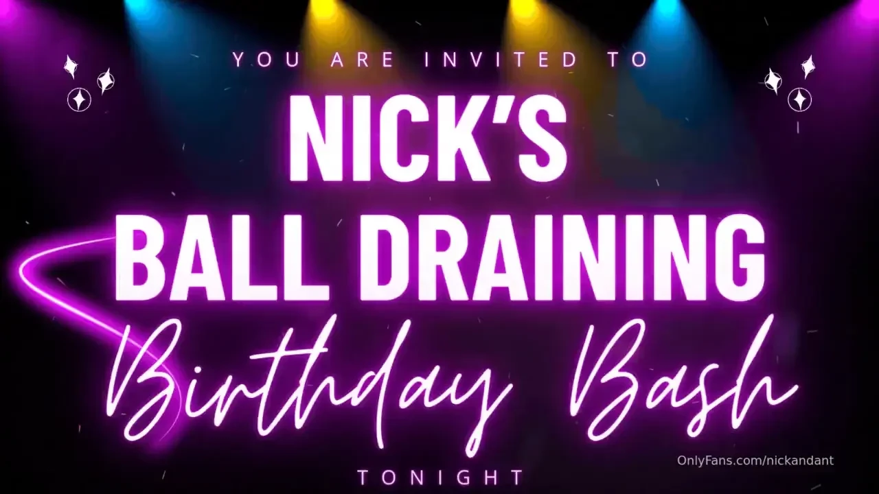 You guys are all invited to nick s ball draining bday bash this year 