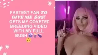 Fastest fan to give me 35 gets my coveted breeding video with my full 