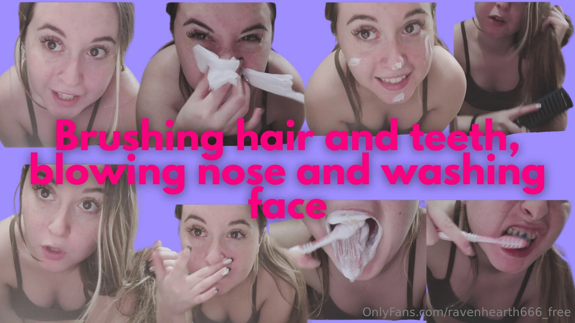 Brushing my hair cleaning my teeth and blowing my nose 8 minutes 