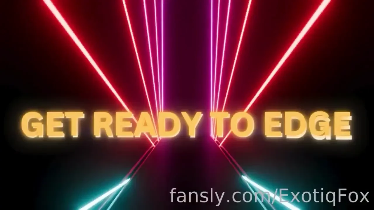 Get ready to edge tonight baby just 45 minutes i m sure you can do 