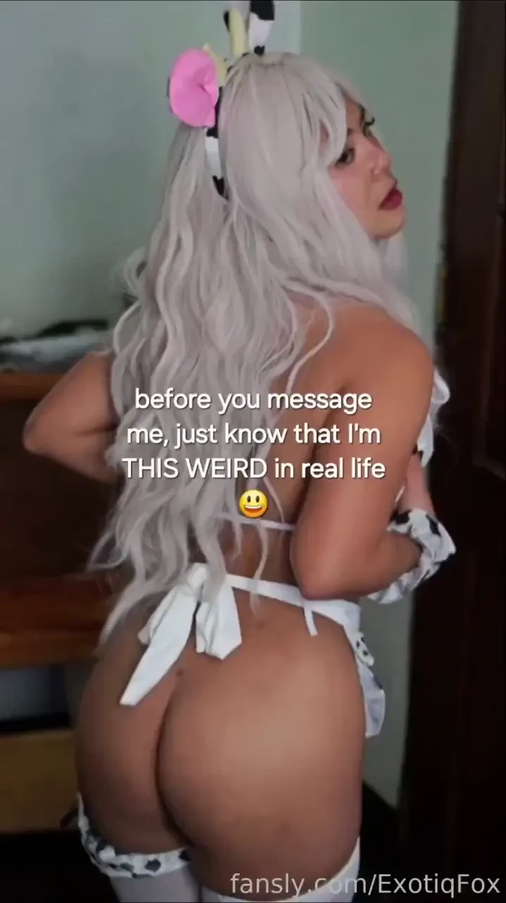 And that makes you a bigger weirdo for liking her exotiqfox goon 