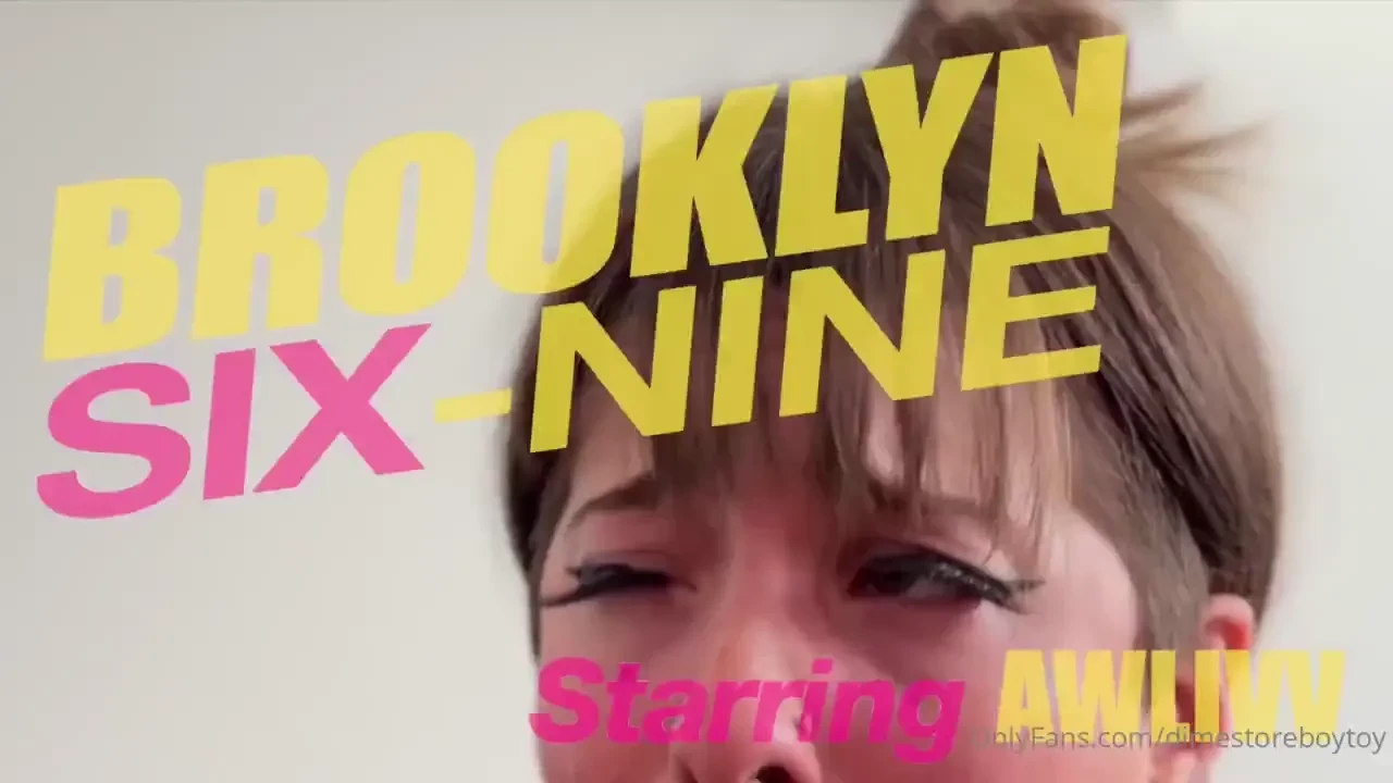 New brooklyn six nine starring awlivv just a glorious up close and 