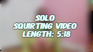 Solo squirting one of my favorite videos