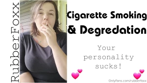 Video smoking asshole degradation your personality sucks and i m so