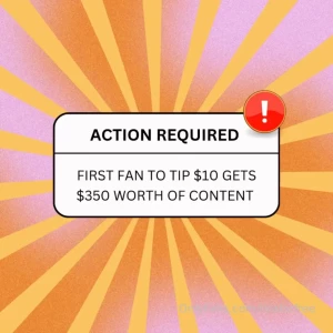 The first fan to tip 10 gets 350 worth of content sent directly to