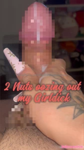 Edging so much just letting my girl dick leak and leak- so much cum