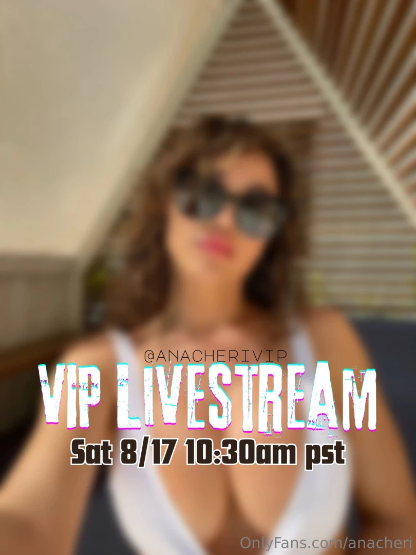 Join me live tomorrow on anacherivip for a vip livestream 