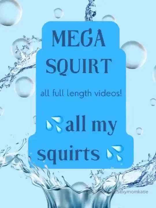All my squirt videos four years worth of squirting from my juicy leaky part 1 