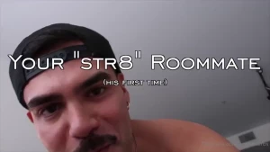 Your str8 roommate s first time erotic role play you ve always had a
