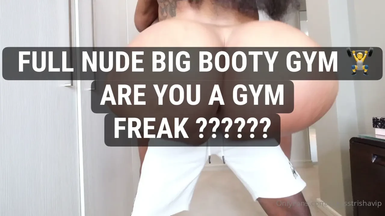 I ooty y no need to go to the gym why dont you use my full nude booty 