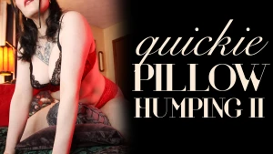 Quickie pillow humping ii enjoy a bedside view of my luscious body part 1