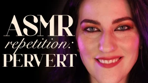 Asmr repetition pervert you know what you are you re a pervert it s