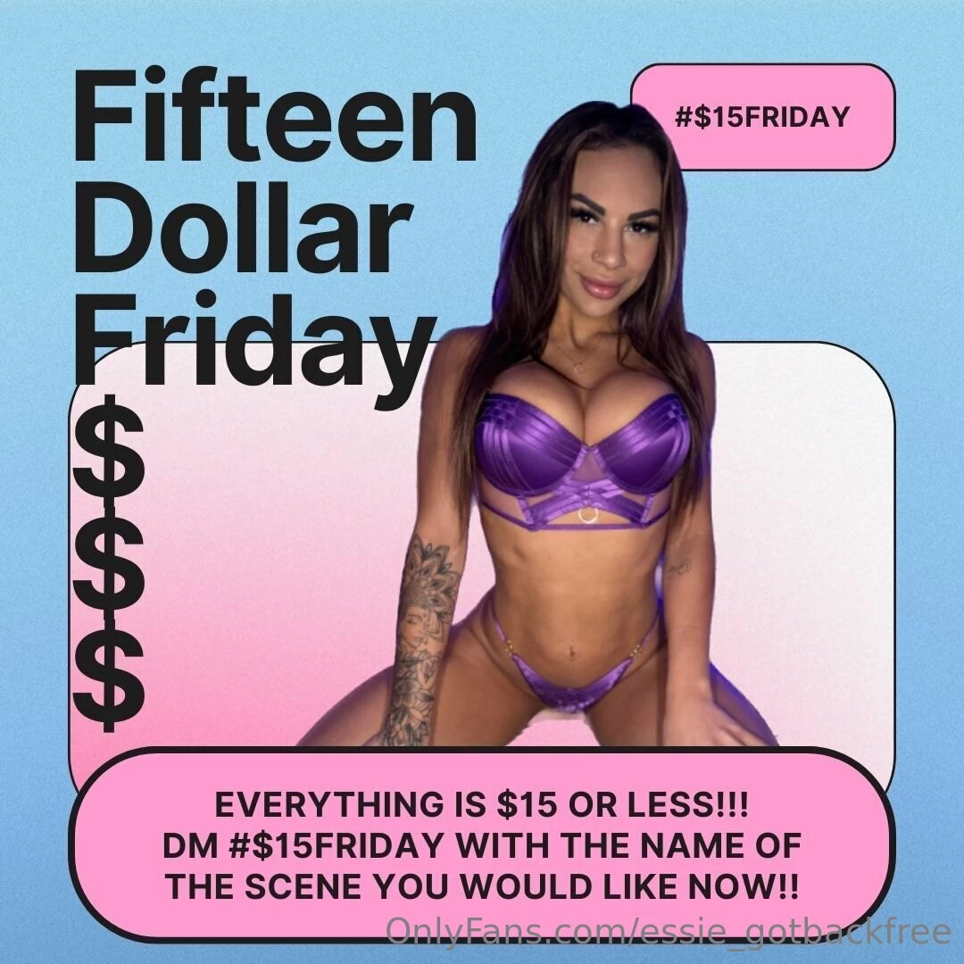F i f t e e n d o l l a r f r i d a y thats right babes everything is 