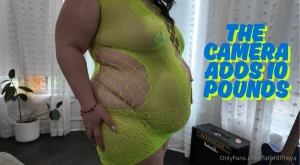 The camera adds 10 pounds you know what they say the camera adds 10