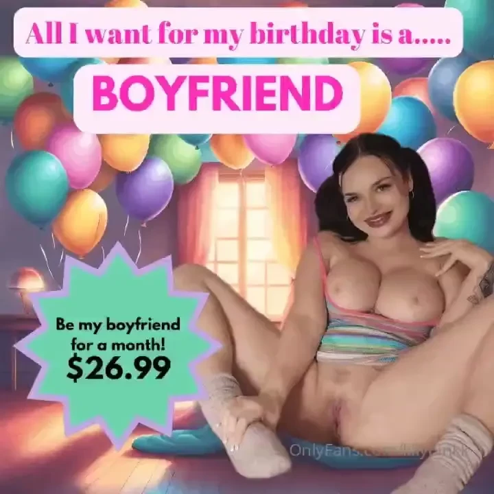 Birthday boyfriend make my wish come true as your new gf i m gonna 