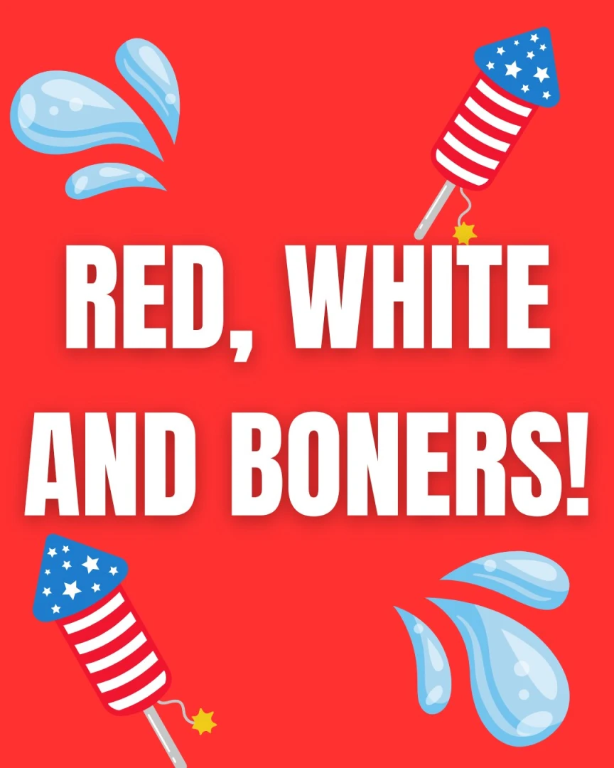 Red white and boners let s get fucking wild huge specials going on all 