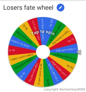 Spin the wheel and obey your fate you pathetic good for nothing little