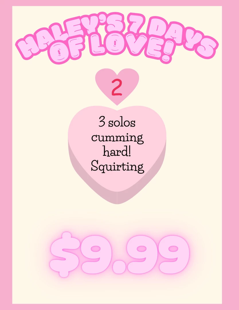 Haley s 7 days of love day 2 9 99 for 3 brand new solo squirt videos 