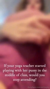 If your yoga teacher started playing with her pussy in the middle of