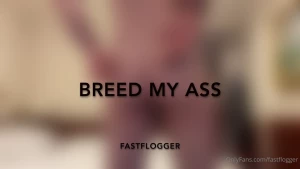 fastflogger - Would you breed my ass would you touch it stretch it start to push 