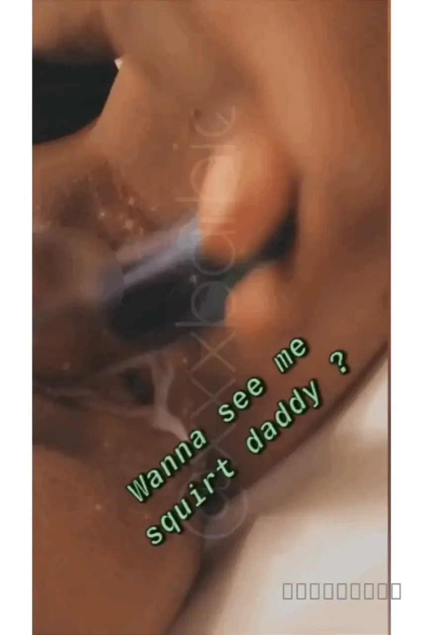 Have you seen my squirt video it s in you inboxxx now 