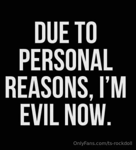 Due to personal reasons i m evil now