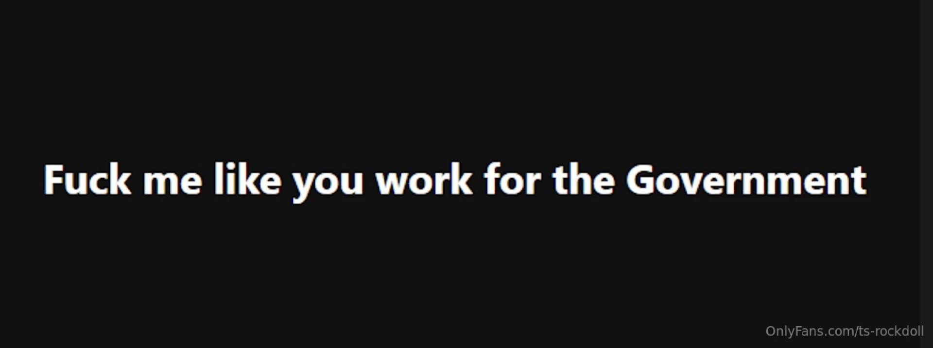Fuck me like you work for the government 