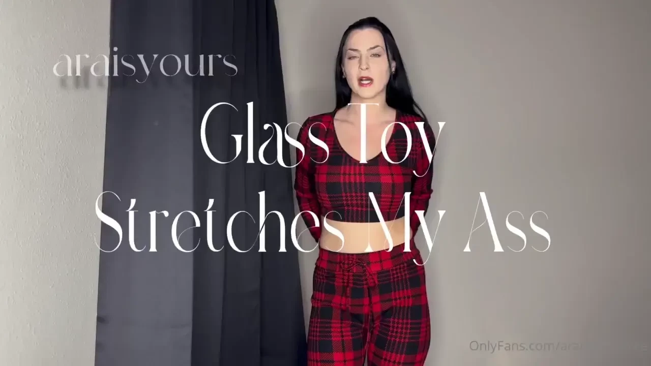 New video glass toy stretches my ass description my asshole up close 