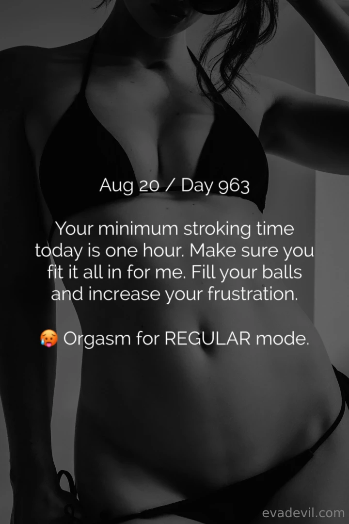 Aug 20 day 963 your minimum stroking time today is one hour make sure 