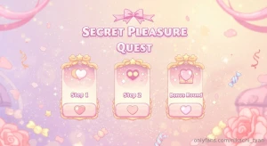 Welcome to the secret pleasure quest i ve prepared a delicious little
