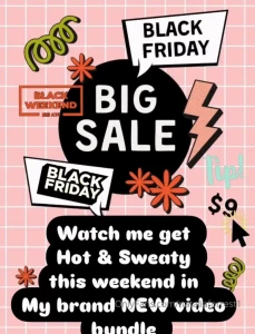 Dont miss this big black friday sale get my brand new hot and sweaty