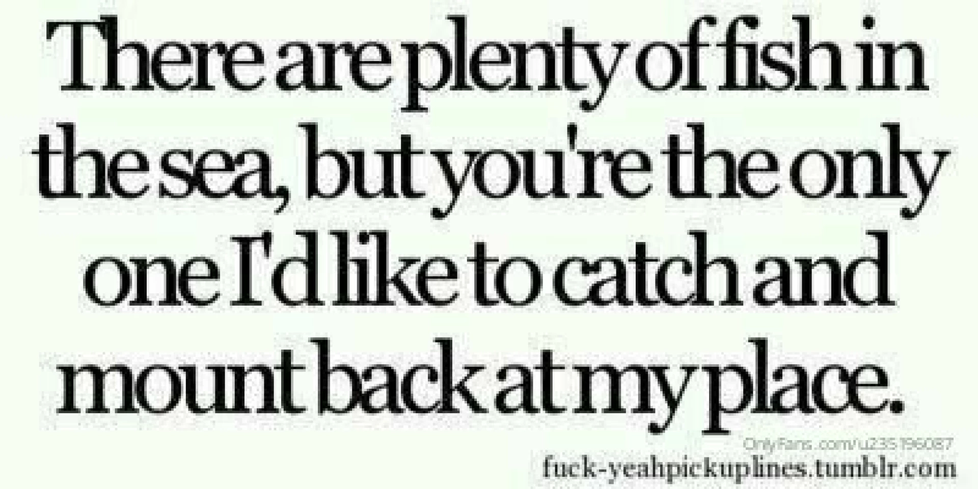 Corny pick up lines make me giggle 