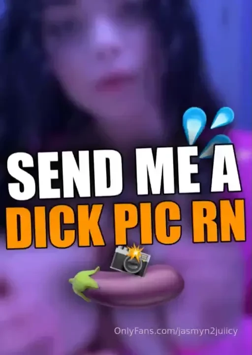 Send me a dick pic rn that s an order part 1 