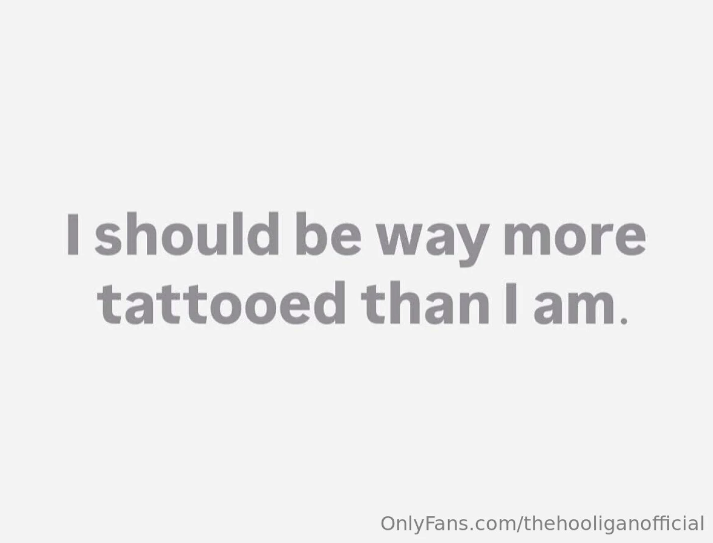 I definitely need more tattoos if you pay for my next one i ll let you 