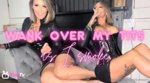 Wank over my big titties as i sit and smoke in my leather and pvc