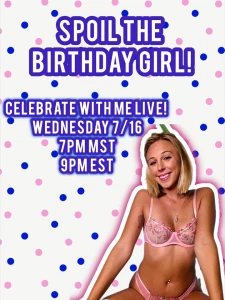 Celebrate my birthday with me wednesday july 16th at 6pm pst 7pm mst