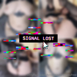 Oh no the signal is lost now you ll never get to see these hot photos