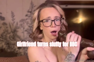 Girlfriend turns slutty for bbc