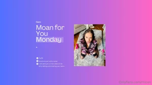 It s moan for you monday tip 5 and pm me a name then i will send you a