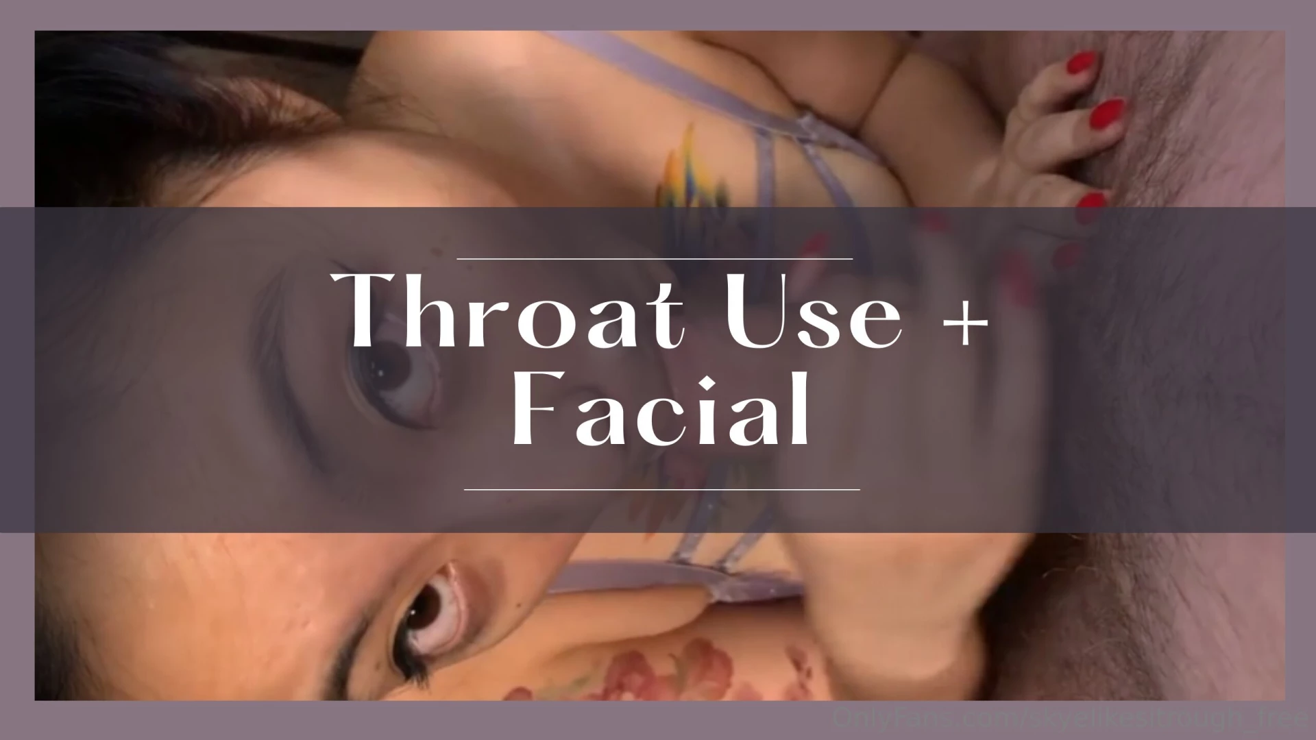 Throat use facial a long throatfuck sesh filmed partially in pov with 